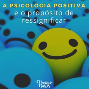 Leia mais sobre o artigo Psicologia Positiva: qual a importância de implementá-la em sua vida?