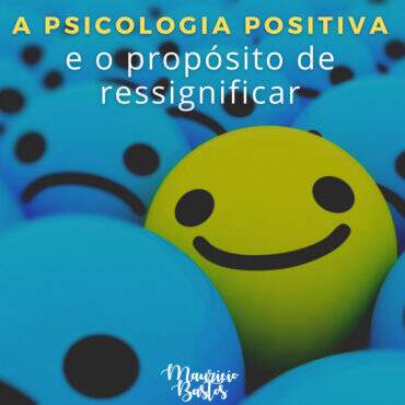 Psicologia Positiva: qual a importância de implementá-la em sua vida?