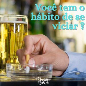 Leia mais sobre o artigo Hábito ou vício?