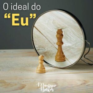 Leia mais sobre o artigo Entre o “Eu ideal” e o “ideal do Eu”, onde estamos?