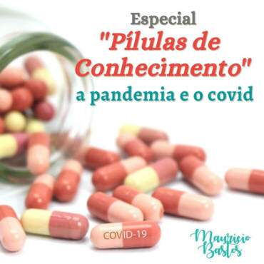 Especial: “Pílulas de Conhecimento 1’’. A pandemia e o covid