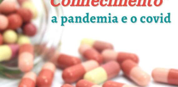 Especial: “Pílulas de Conhecimento 1’’. A pandemia e o covid